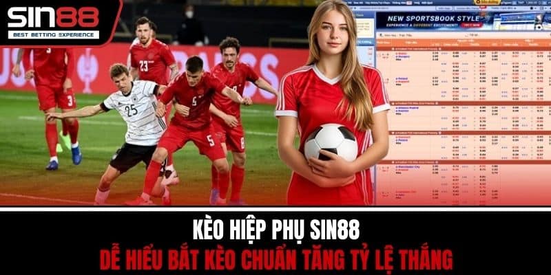 Kèo Hiệp Phụ SIN88 Dễ Hiểu Bắt Kèo Chuẩn Tăng Tỷ Lệ Thắng