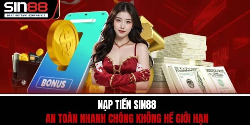 Nạp Tiền SIN88 - An Toàn Nhanh Chóng Không Hề Giới Hạn