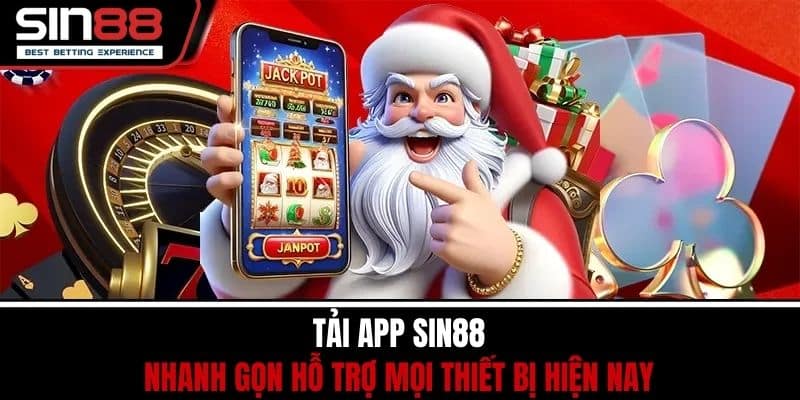 Tải App SIN88 Nhanh Gọn Hỗ Trợ Mọi Thiết Bị Hiện Nay