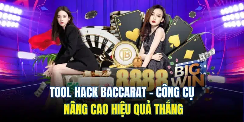Tool Hack Baccarat - Công Cụ Nâng Cao Hiệu Quả Thắng